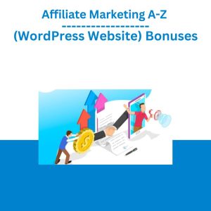 Affiliate Marketing A-Z (WordPress Website) Bonuses