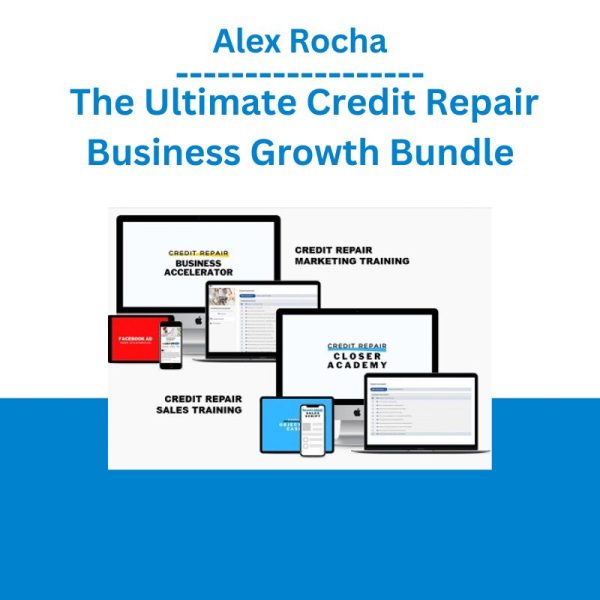 Alex Rocha - The Ultimate Credit Repair Business Growth Bundle