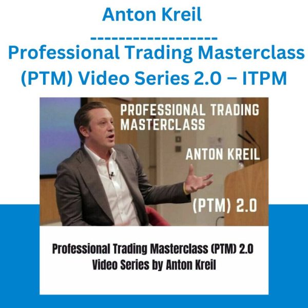 Anton Kreil – Professional Trading Masterclass (PTM) Video Series 2.0 – ITPM