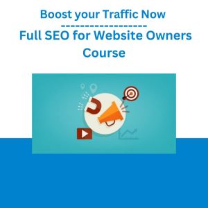 Boost your Traffic Now – Full SEO for Website Owners Course