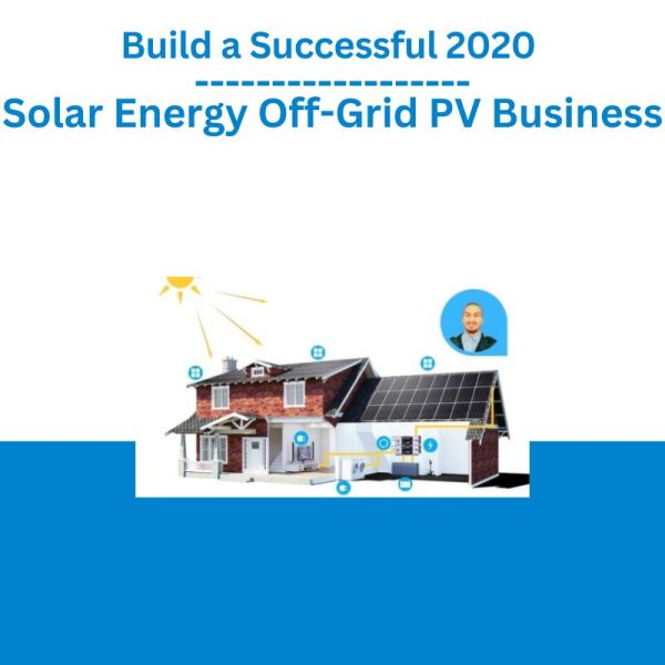 Build a Successful 2020 Solar Energy Off-Grid PV Business