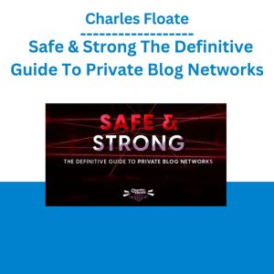 Charles Floate – Safe & Strong The Definitive Guide To Private Blog Networks