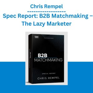 Chris Rempel – Spec Report B2B Matchmaking – The Lazy Marketer