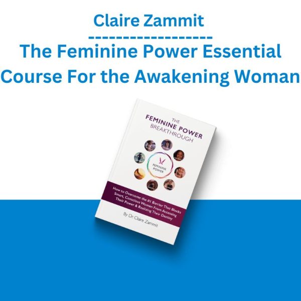 Claire Zammit - The Feminine Power Essential Course For the Awakening Woman