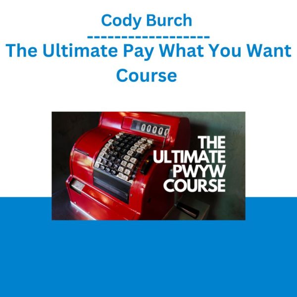 Cody Burch - The Ultimate Pay What You Want Course