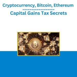 Cryptocurrency, Bitcoin, Ethereum Capital Gains Tax Secrets