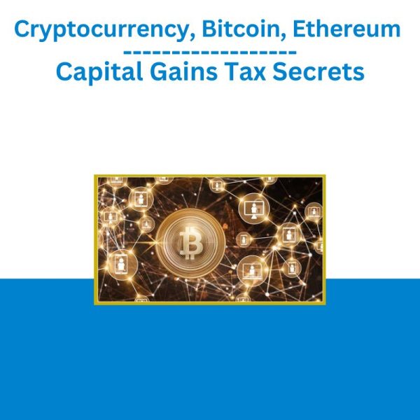 Cryptocurrency, Bitcoin, Ethereum Capital Gains Tax Secrets