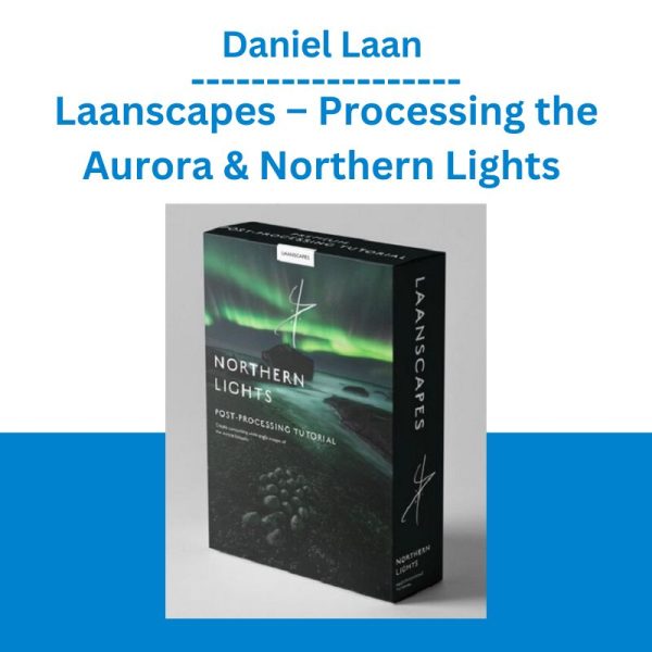 Daniel Laan - Laanscapes – Processing the Aurora & Northern Lights