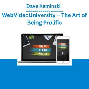 Dave Kaminski - WebVideoUniversity – The Art of Being Prolific