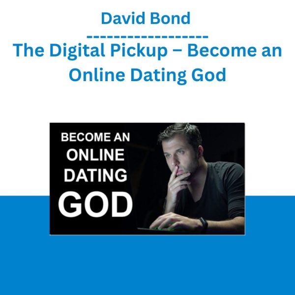 David Bond – The Digital Pickup – Become an Online Dating God