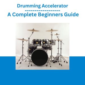 Drumming Accelerator A Complete Beginners Guide