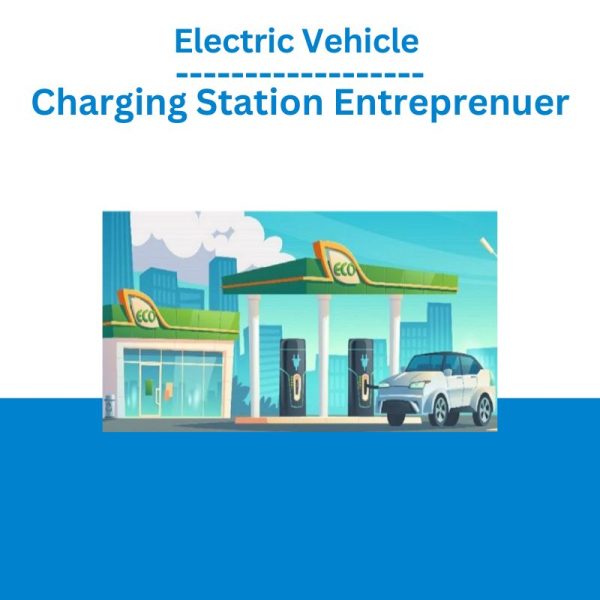 Electric Vehicle Charging Station Entreprenuer