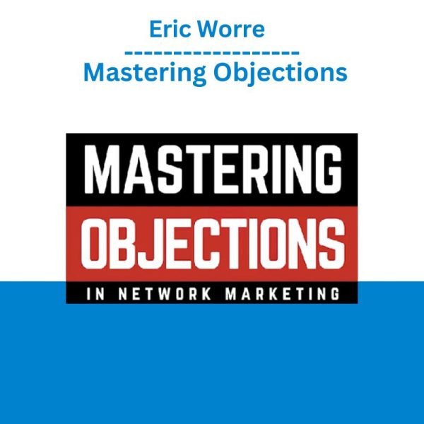 Eric Worre - Mastering Objections