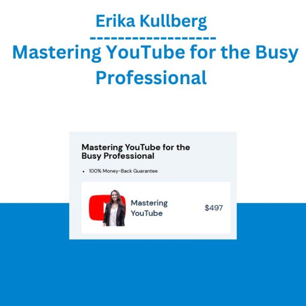 Erika Kullberg - Mastering YouTube for the Busy Professional