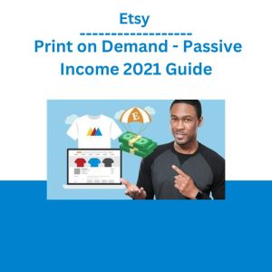 Etsy - Print on Demand - Passive Income 2021 Guide