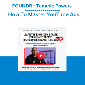 FOUNDR – Tommie Powers – How To Master YouTube Ads