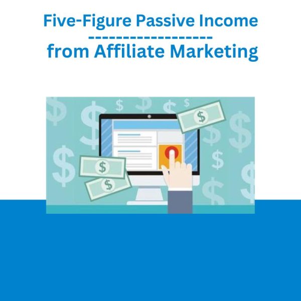 Five-Figure Passive Income from Affiliate Marketing