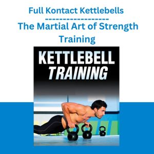 Full Kontact Kettlebells – The Martial Art of Strength Training