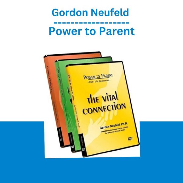 Gordon Neufeld – Power to Parent