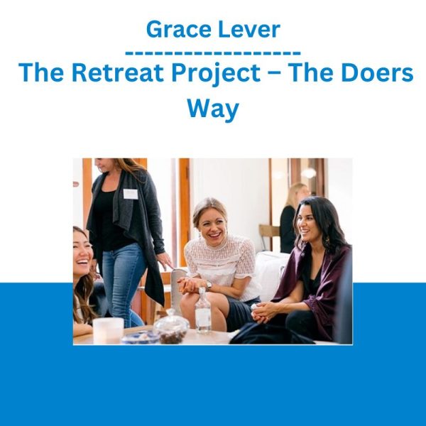 Grace Lever – The Retreat Project – The Doers Way