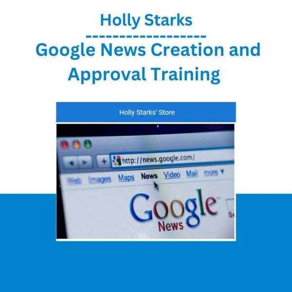 Holly Starks - Google News Creation and Approval Training