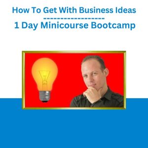 How To Get With Business Ideas 1 Day Minicourse Bootcamp