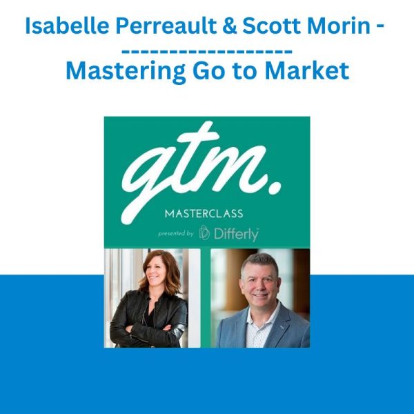 Isabelle Perreault & Scott Morin - Mastering Go to Market