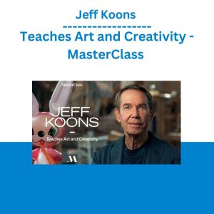 Jeff Koons Teaches Art and Creativity - MasterClass