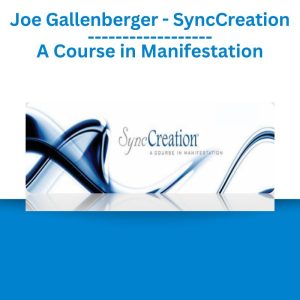 Joe Gallenberger - SyncCreation - A Course in Manifestation