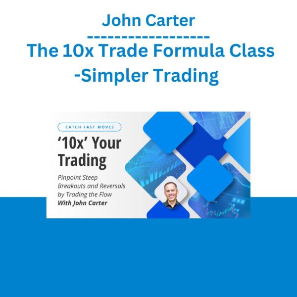 John Carter – The 10x Trade Formula Class -Simpler Trading