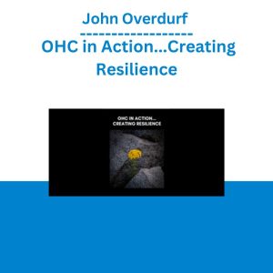 John Overdurf - OHC in Action...Creating Resilience