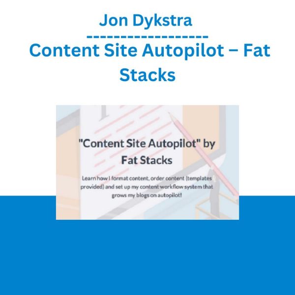 Jon Dykstra – Content Site Autopilot – Fat Stacks