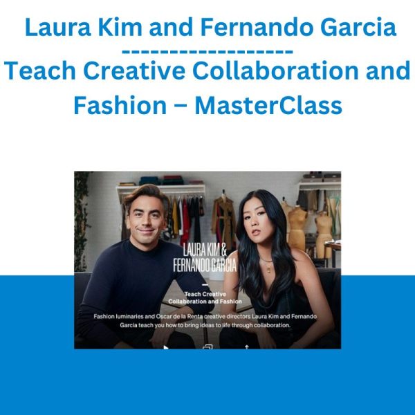 Laura Kim and Fernando Garcia Teach Creative Collaboration and Fashion – MasterClass