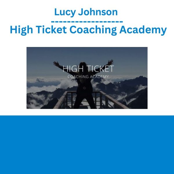 Lucy Johnson – High Ticket Coaching Academy