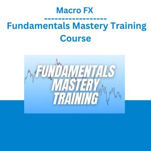 Macro FX – Fundamentals Mastery Training Course