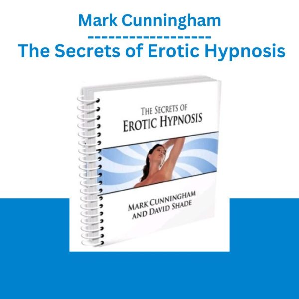 Mark Cunningham – The Secrets of Erotic Hypnosis