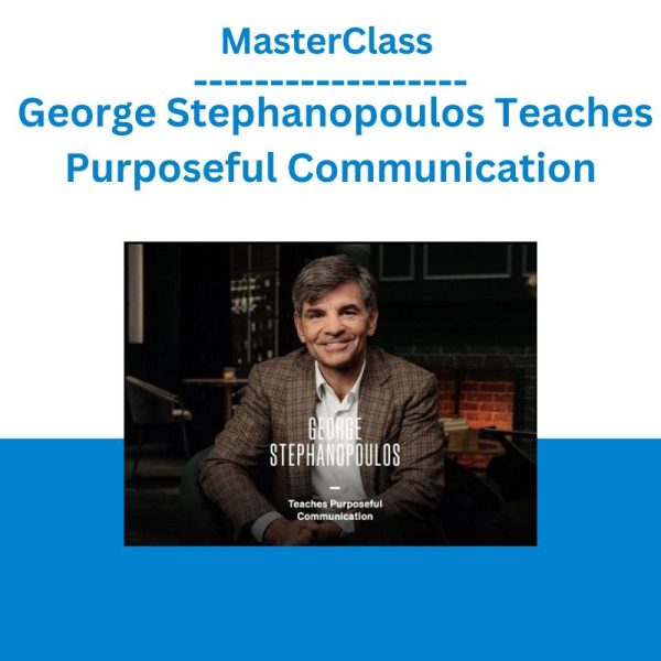 MasterClass – George Stephanopoulos Teaches Purposeful Communication