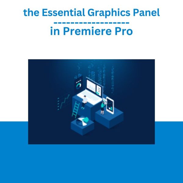 Mastering the Essential Graphics Panel in Premiere Pro