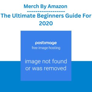 Merch By Amazon - The Ultimate Beginners Guide For 2020