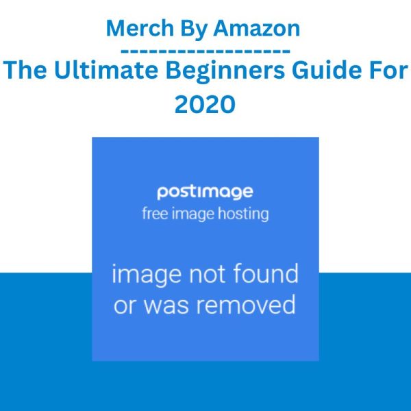 Merch By Amazon - The Ultimate Beginners Guide For 2020