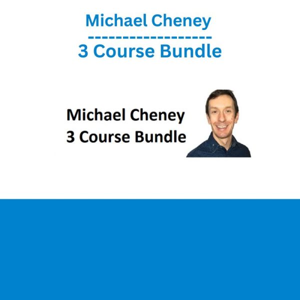 Michael Cheney - 3 Course Bundle