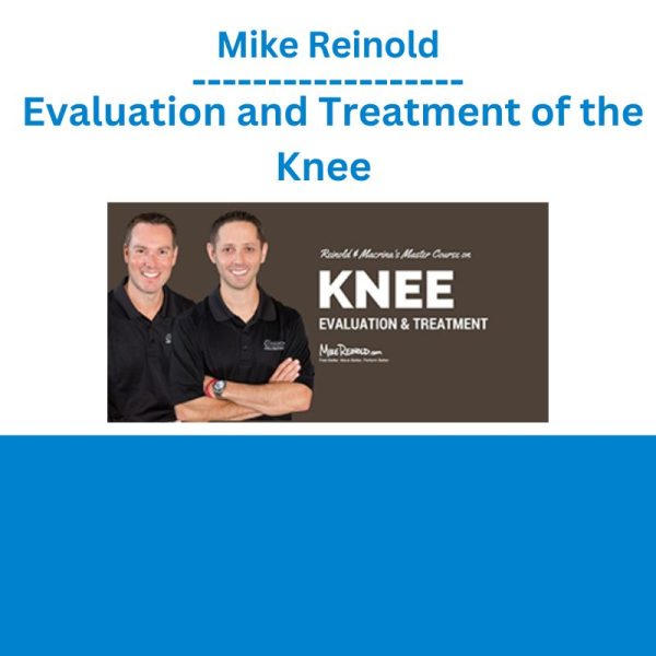 Mike Reinold - Evaluation and Treatment of the Knee