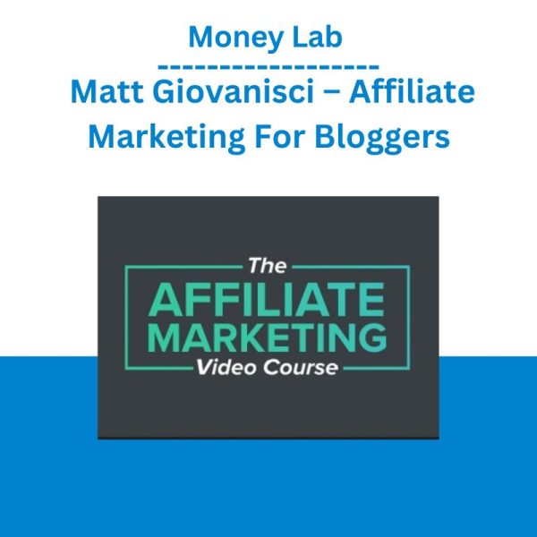 Money Lab - Matt Giovanisci – Affiliate Marketing For Bloggers