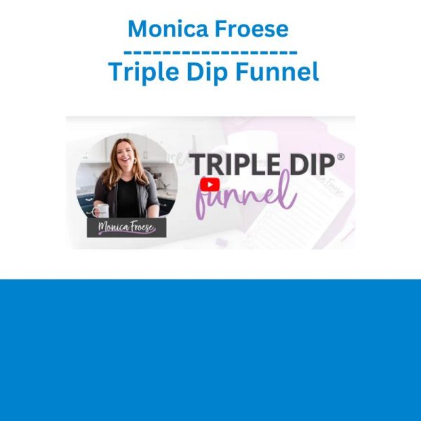 Monica Froese – Triple Dip Funnel