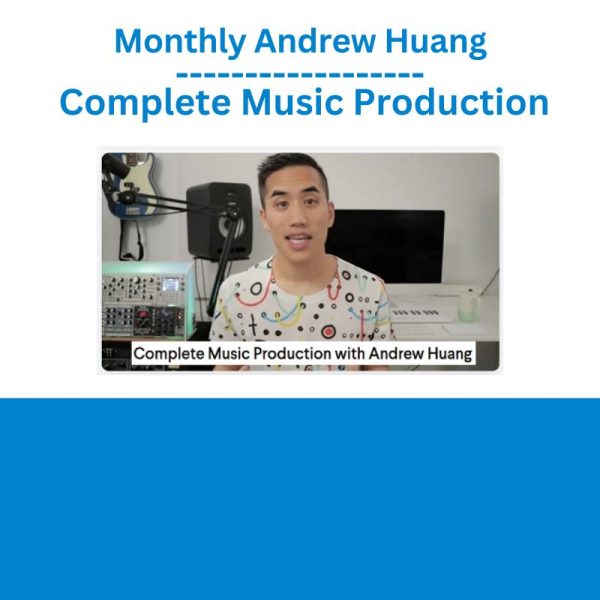 Monthly Andrew Huang Complete Music Production