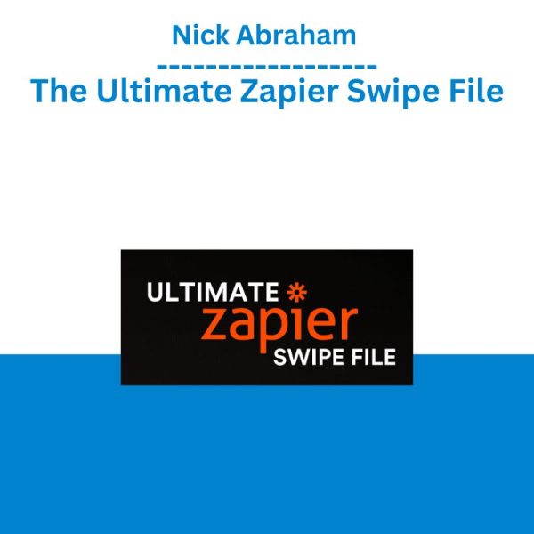 Nick Abraham – The Ultimate Zapier Swipe File