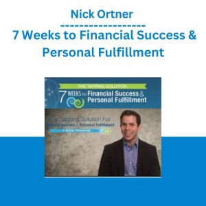 Nick Ortner – 7 Weeks to Financial Success & Personal Fulfillment