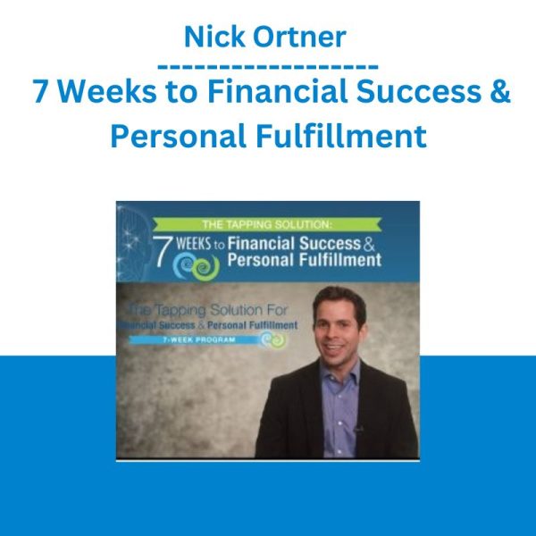 Nick Ortner – 7 Weeks to Financial Success & Personal Fulfillment