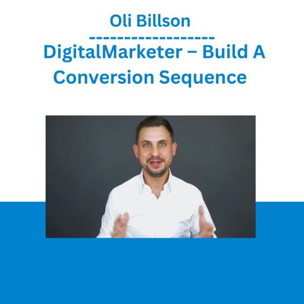 Oli Billson - DigitalMarketer – Build A Conversion Sequence