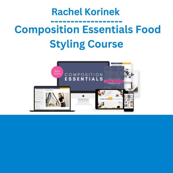 Rachel Korinek – Composition Essentials Food Styling Course